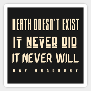 Copy of Ray Bradbury said Death doesn&#39;t exist. Magnet